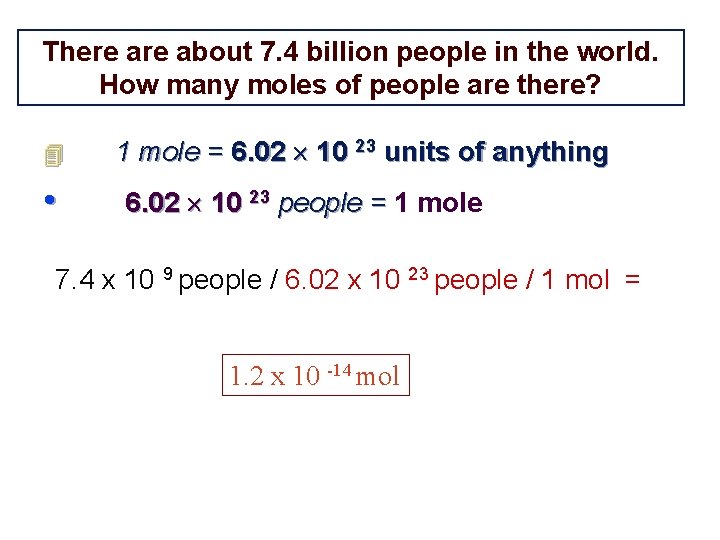 There about 7. 4 billion people in the world. How many moles of people There about 7. 4 billion people in the world. How many moles of people