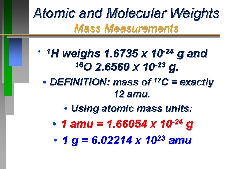 Atomic and Molecular Weights Mass Measurements • 1 H weighs 1. 6735 x 10 Atomic and Molecular Weights Mass Measurements • 1 H weighs 1. 6735 x 10