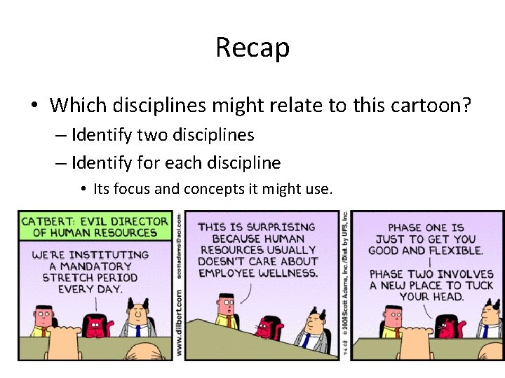 Recap • Which disciplines might relate to this cartoon? – Identify two disciplines –