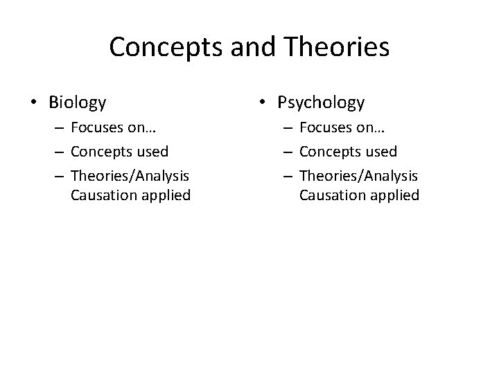 Concepts and Theories • Biology – Focuses on… – Concepts used – Theories/Analysis Causation