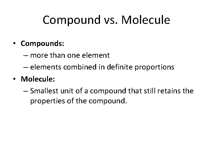 Compound vs. Molecule • Compounds: – more than one element – elements combined in