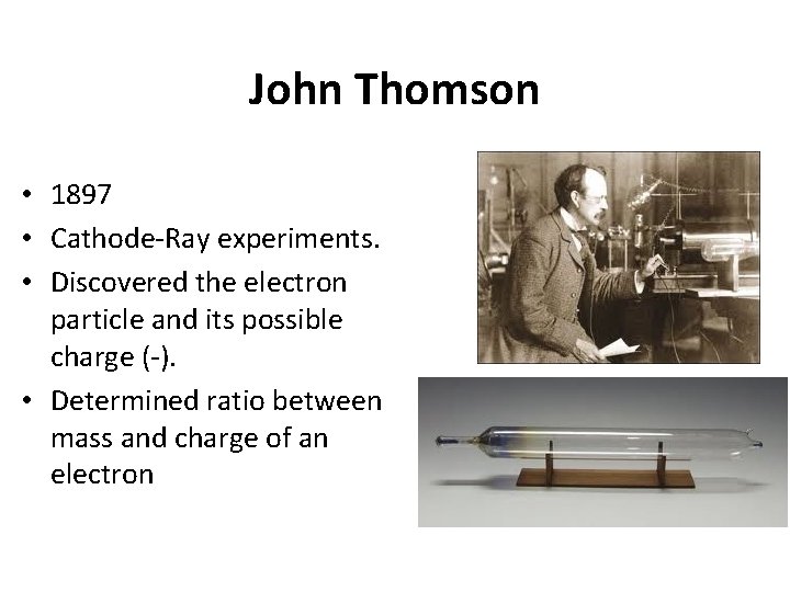 John Thomson • 1897 • Cathode-Ray experiments. • Discovered the electron particle and its