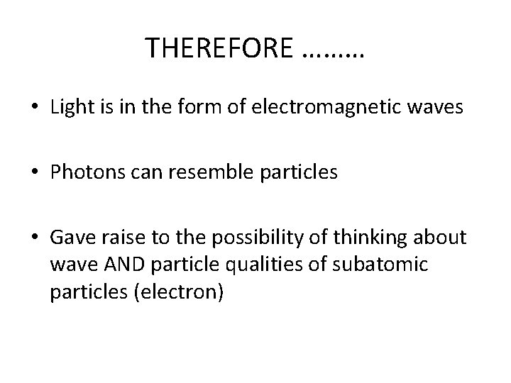 THEREFORE ……… • Light is in the form of electromagnetic waves • Photons can