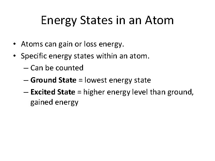 Energy States in an Atom • Atoms can gain or loss energy. • Specific