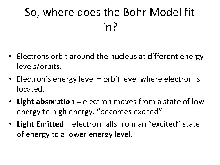So, where does the Bohr Model fit in? • Electrons orbit around the nucleus
