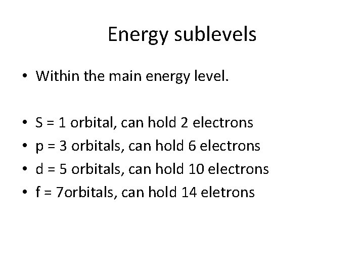 Energy sublevels • Within the main energy level. • • S = 1 orbital,