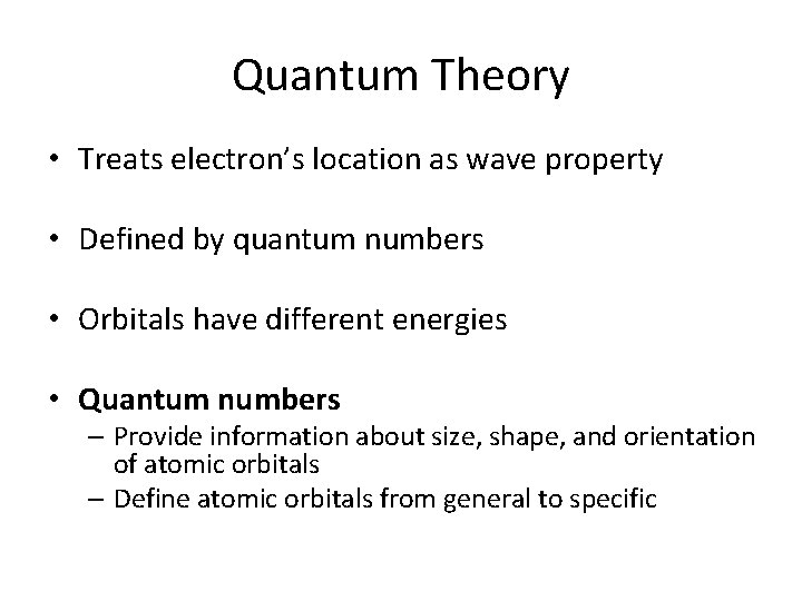 Quantum Theory • Treats electron’s location as wave property • Defined by quantum numbers