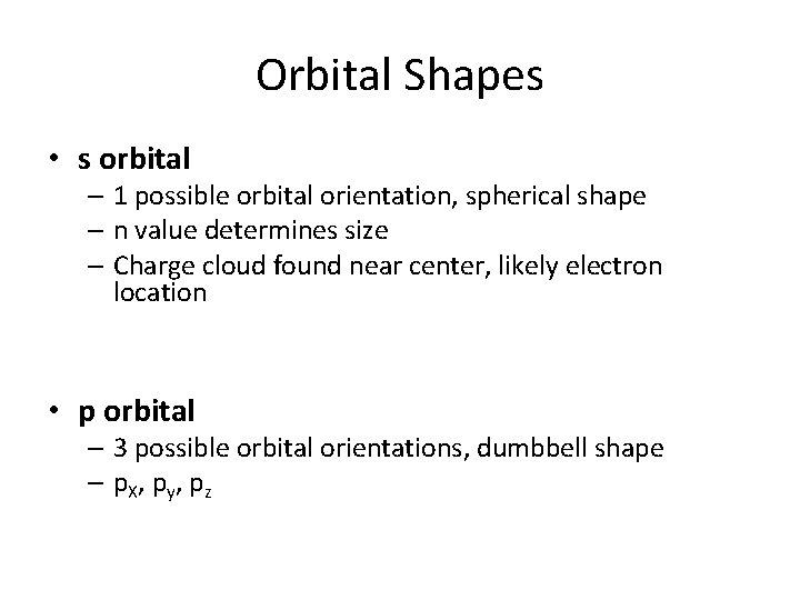 Orbital Shapes • s orbital – 1 possible orbital orientation, spherical shape – n