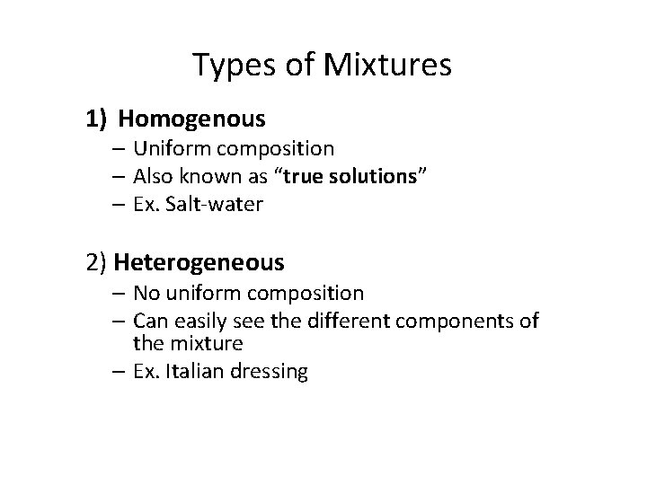 Types of Mixtures 1) Homogenous – Uniform composition – Also known as “true solutions”