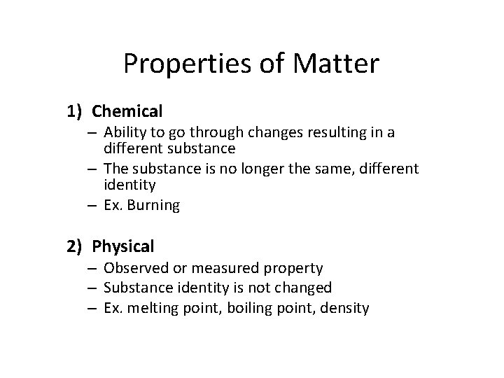 Properties of Matter 1) Chemical – Ability to go through changes resulting in a