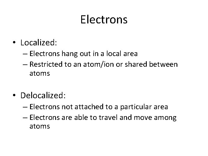 Electrons • Localized: – Electrons hang out in a local area – Restricted to
