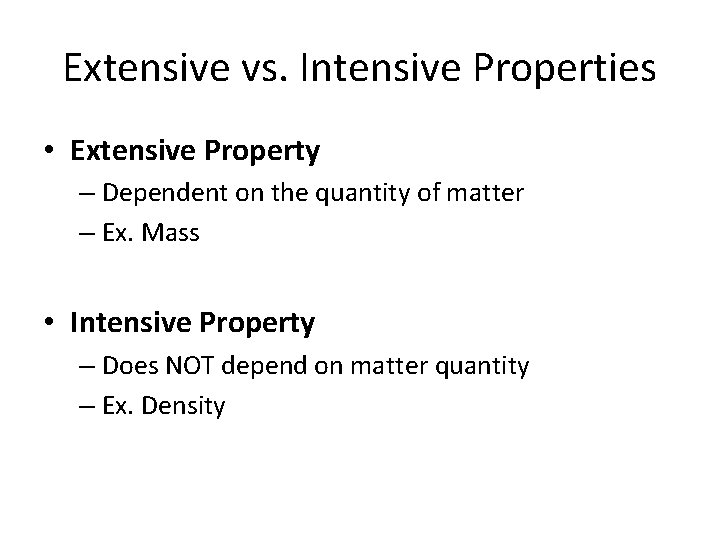 Extensive vs. Intensive Properties • Extensive Property – Dependent on the quantity of matter