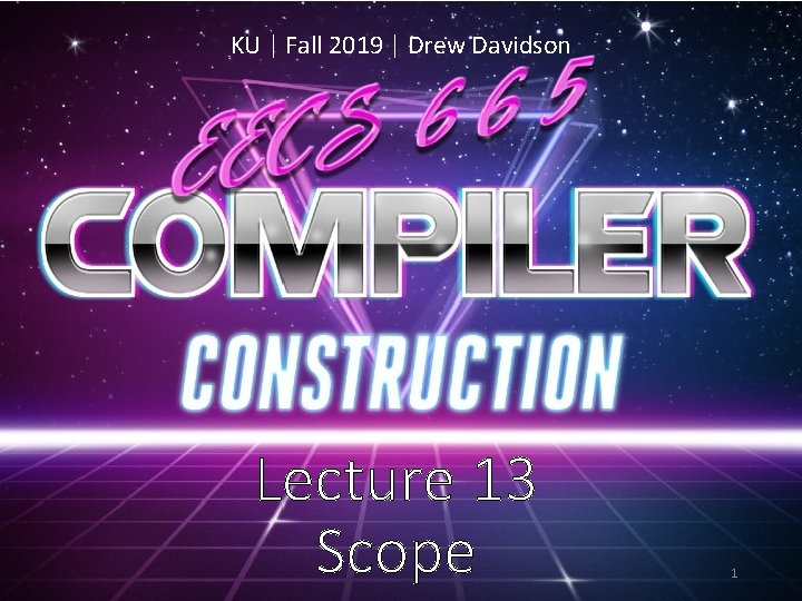 KU | Fall 2019 | Drew Davidson Lecture 13 Scope 1 