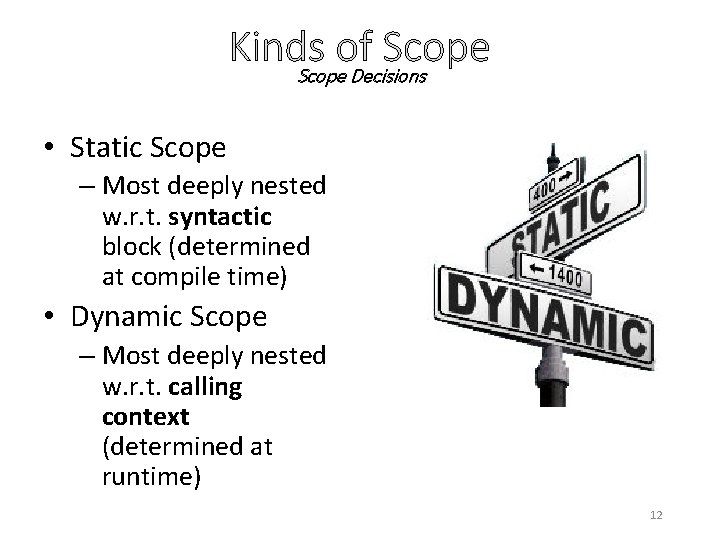Kinds of Scope Decisions • Static Scope – Most deeply nested w. r. t.