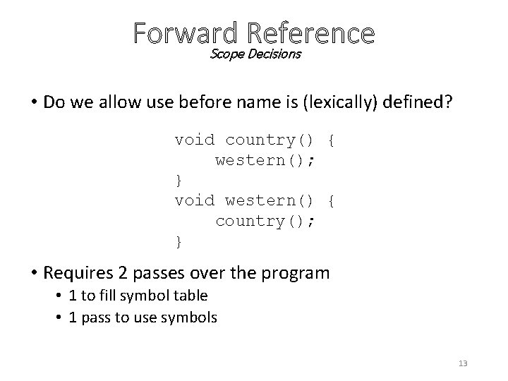 Forward Reference Scope Decisions • Do we allow use before name is (lexically) defined?