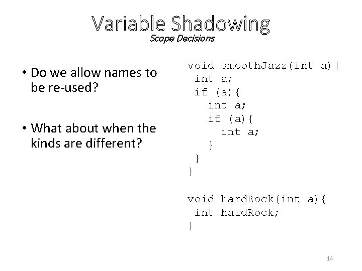 Variable Shadowing Scope Decisions • Do we allow names to be re-used? • What