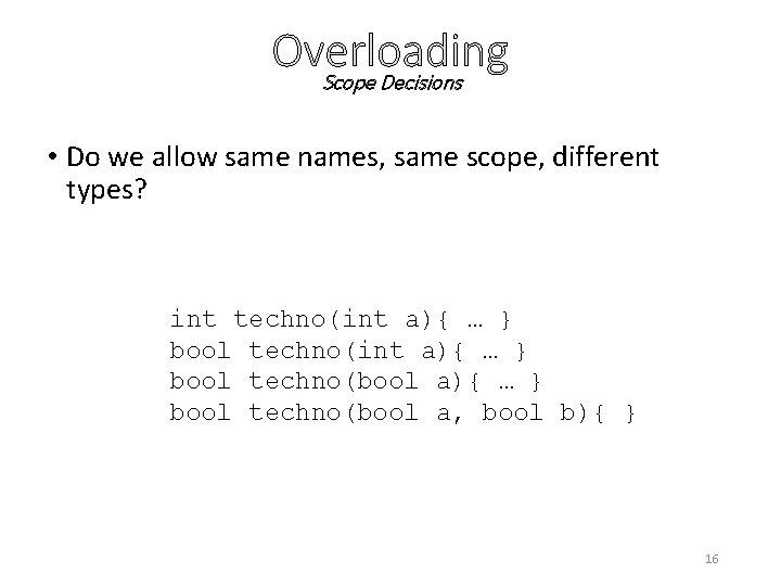 Overloading Scope Decisions • Do we allow same names, same scope, different types? int