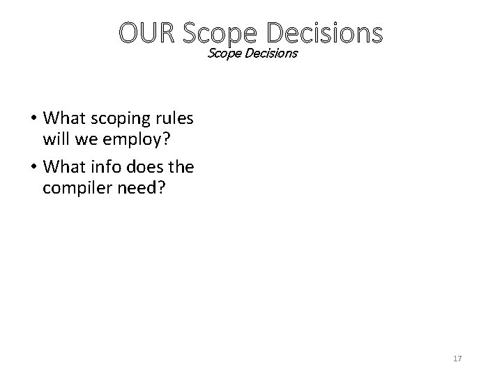 OUR Scope Decisions • What scoping rules will we employ? • What info does