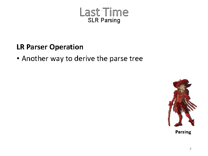 Last Time SLR Parsing LR Parser Operation • Another way to derive the parse