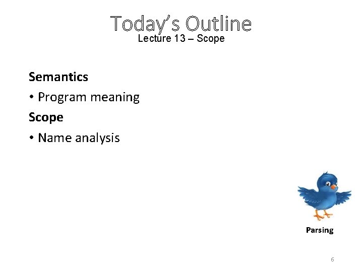 Today’s Outline Lecture 13 – Scope Semantics • Program meaning Scope • Name analysis