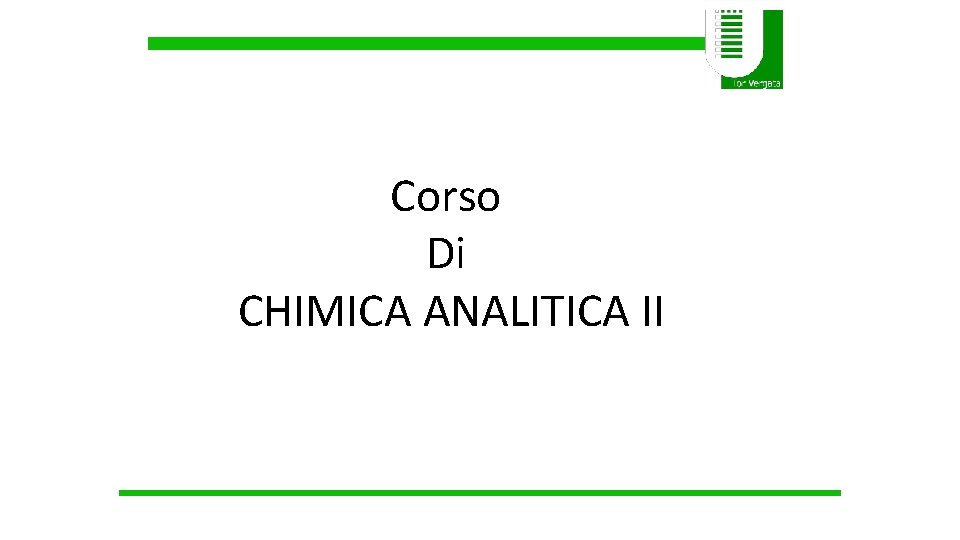 Corso Di CHIMICA ANALITICA II Corso Di CHIMICA ANALITICA II
