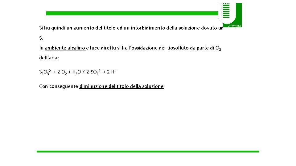 Si ha quindi un aumento del titolo ed un intorbidimento della soluzione dovuto ad Si ha quindi un aumento del titolo ed un intorbidimento della soluzione dovuto ad