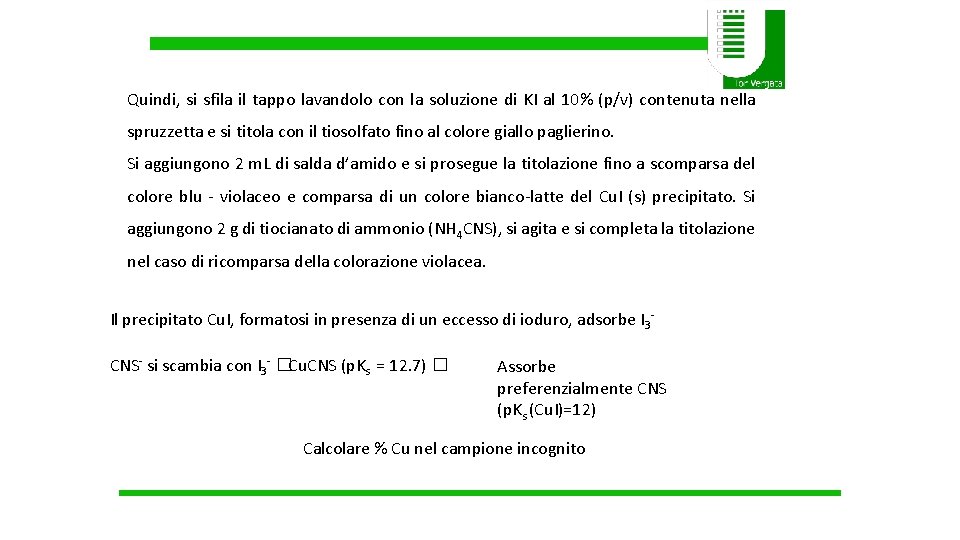 Quindi, si sfila il tappo lavandolo con la soluzione di KI al 10% (p/v) Quindi, si sfila il tappo lavandolo con la soluzione di KI al 10% (p/v)
