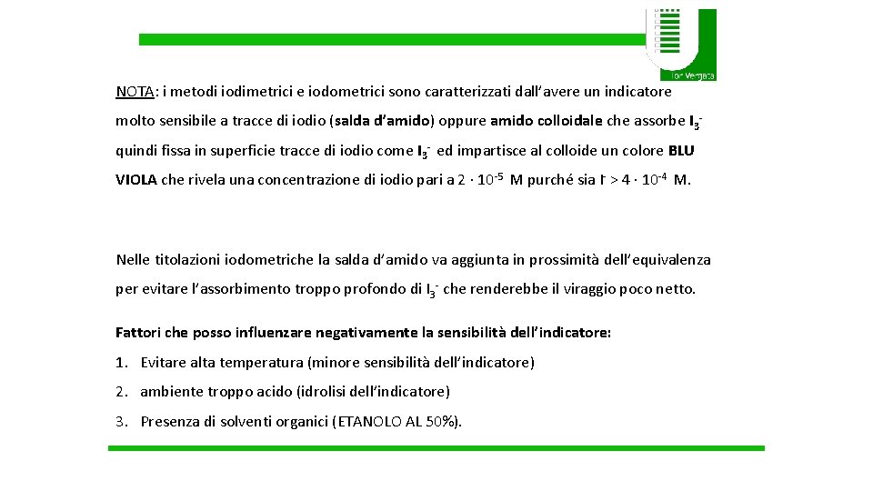 NOTA: i metodi iodimetrici e iodometrici sono caratterizzati dall’avere un indicatore molto sensibile a NOTA: i metodi iodimetrici e iodometrici sono caratterizzati dall’avere un indicatore molto sensibile a