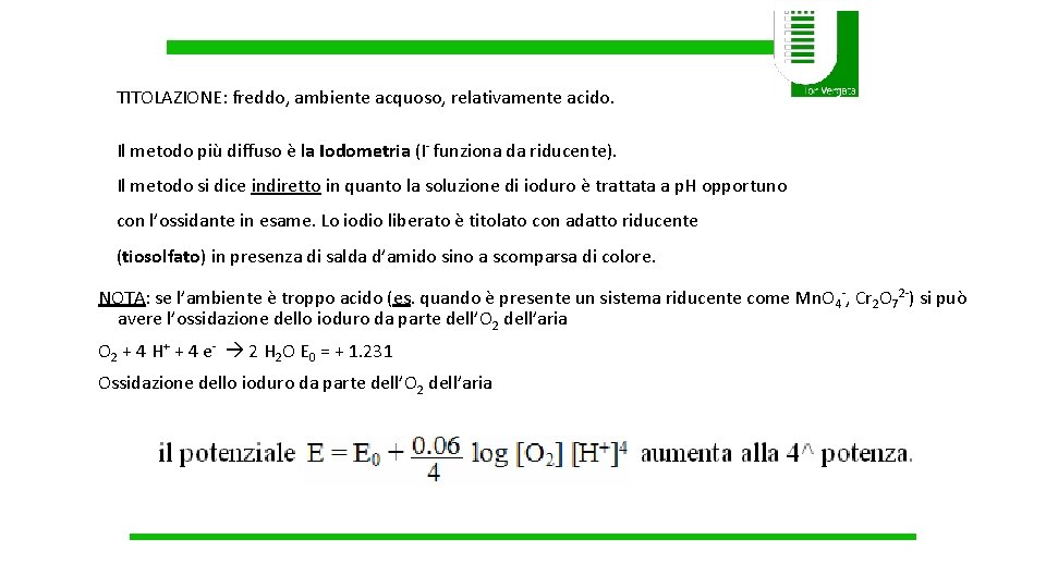 TITOLAZIONE: freddo, ambiente acquoso, relativamente acido. Il metodo più diffuso è la Iodometria (I- TITOLAZIONE: freddo, ambiente acquoso, relativamente acido. Il metodo più diffuso è la Iodometria (I-