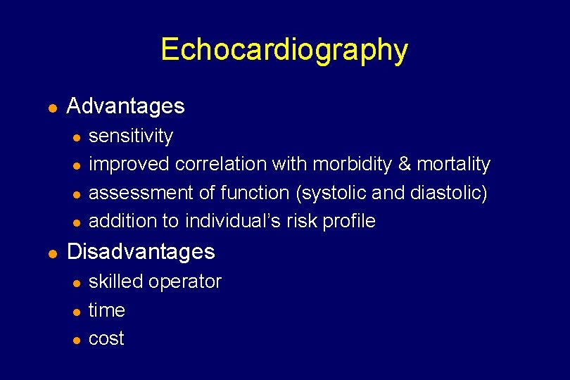 Echocardiography l Advantages l l l sensitivity improved correlation with morbidity & mortality assessment