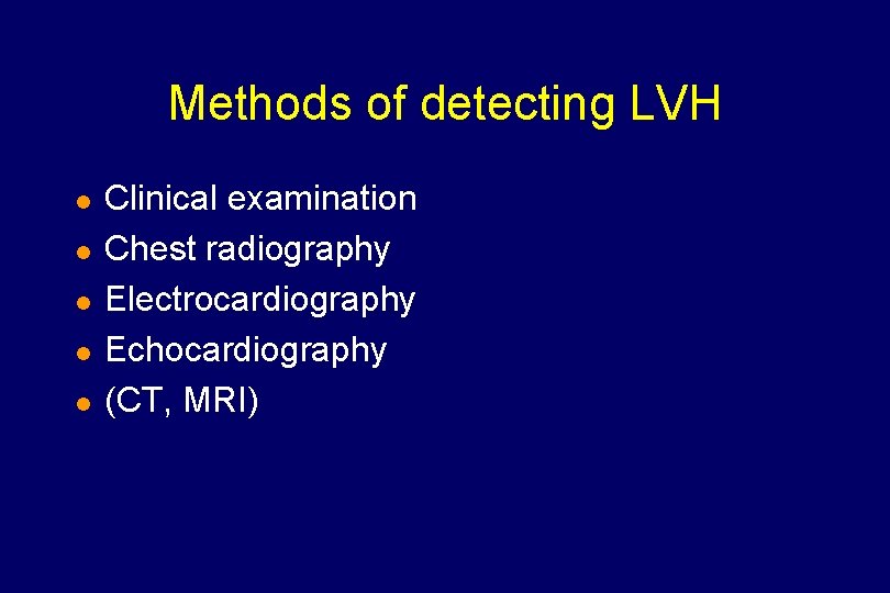 Methods of detecting LVH l l l Clinical examination Chest radiography Electrocardiography Echocardiography (CT,