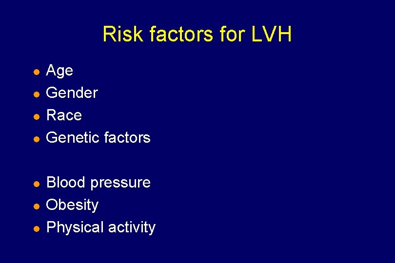 Risk factors for LVH l l l l Age Gender Race Genetic factors Blood