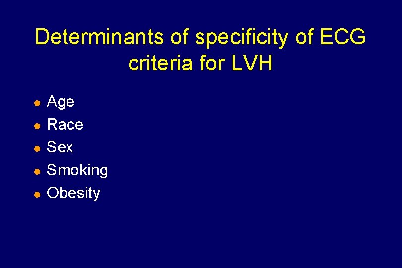Determinants of specificity of ECG criteria for LVH l l l Age Race Sex