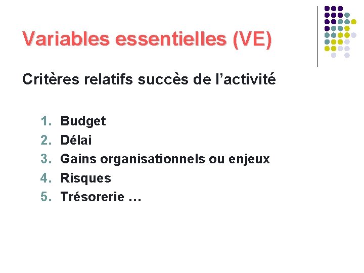 Variables essentielles (VE) Critères relatifs succès de l’activité 1. 2. 3. 4. 5. Budget Variables essentielles (VE) Critères relatifs succès de l’activité 1. 2. 3. 4. 5. Budget