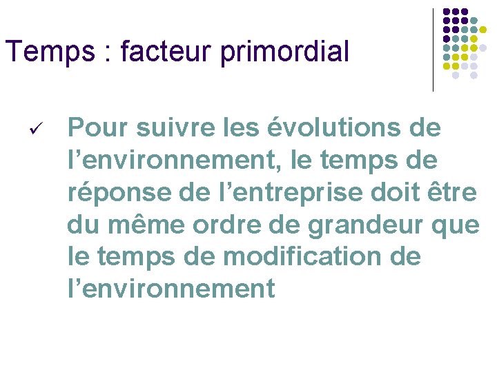 Temps : facteur primordial ü Pour suivre les évolutions de l’environnement, le temps de Temps : facteur primordial ü Pour suivre les évolutions de l’environnement, le temps de