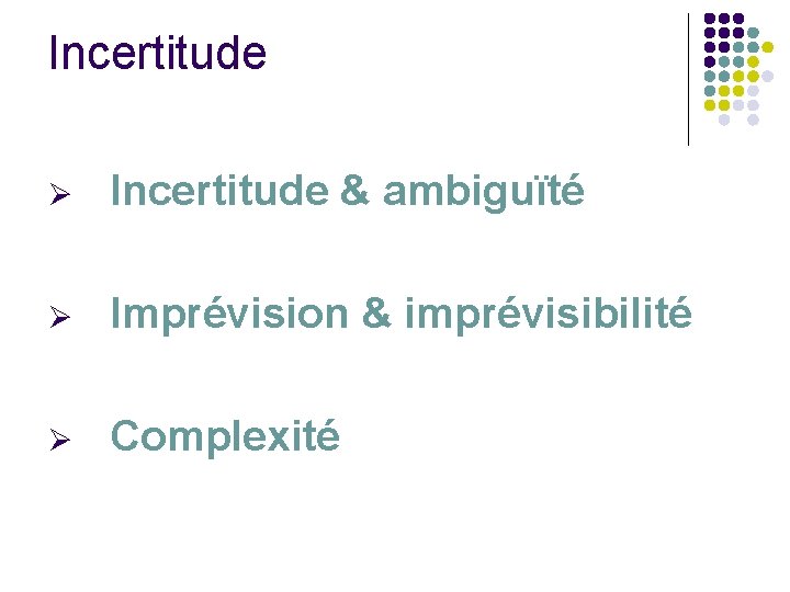 Incertitude Ø Incertitude & ambiguïté Ø Imprévision & imprévisibilité Ø Complexité Incertitude Ø Incertitude & ambiguïté Ø Imprévision & imprévisibilité Ø Complexité