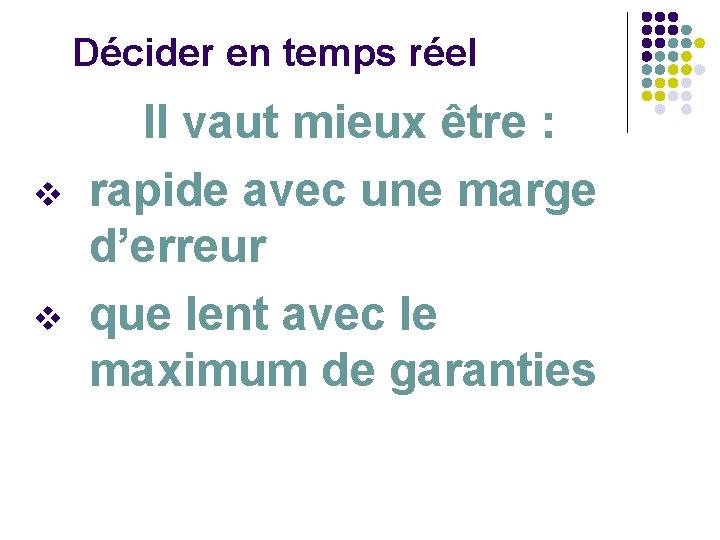 Décider en temps réel v v Il vaut mieux être : rapide avec une Décider en temps réel v v Il vaut mieux être : rapide avec une