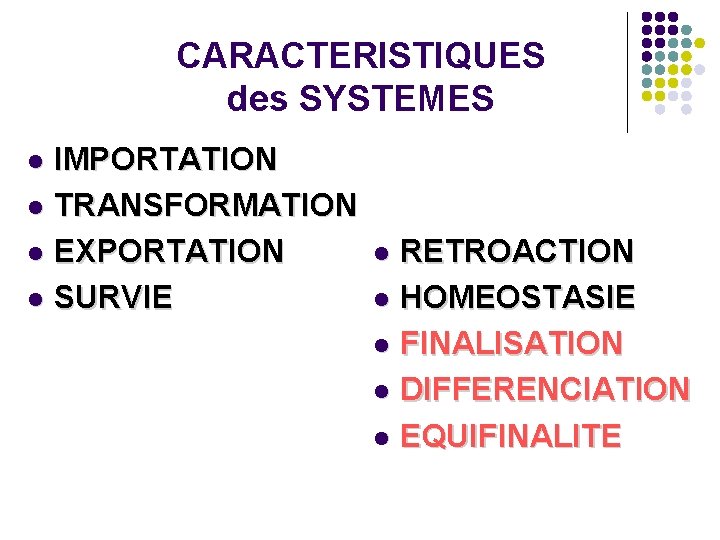 CARACTERISTIQUES des SYSTEMES IMPORTATION l TRANSFORMATION l EXPORTATION l SURVIE l RETROACTION l HOMEOSTASIE CARACTERISTIQUES des SYSTEMES IMPORTATION l TRANSFORMATION l EXPORTATION l SURVIE l RETROACTION l HOMEOSTASIE