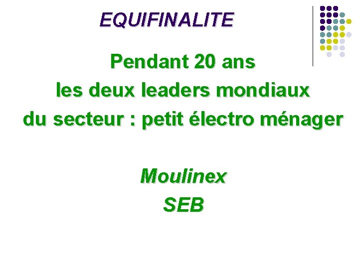 EQUIFINALITE Pendant 20 ans les deux leaders mondiaux du secteur : petit électro ménager EQUIFINALITE Pendant 20 ans les deux leaders mondiaux du secteur : petit électro ménager