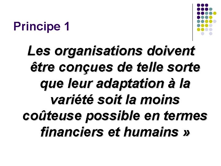Principe 1 Les organisations doivent être conçues de telle sorte que leur adaptation à Principe 1 Les organisations doivent être conçues de telle sorte que leur adaptation à