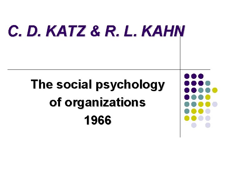 C. D. KATZ & R. L. KAHN The social psychology of organizations 1966 C. D. KATZ & R. L. KAHN The social psychology of organizations 1966