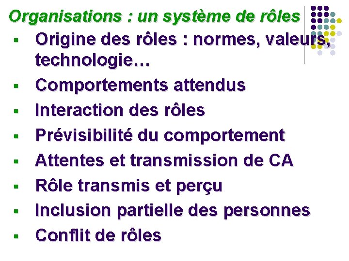 Organisations : un système de rôles § Origine des rôles : normes, valeurs, Organisations : un système de rôles § Origine des rôles : normes, valeurs,