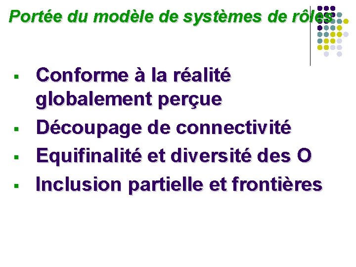 Portée du modèle de systèmes de rôles § § Conforme à la réalité Portée du modèle de systèmes de rôles § § Conforme à la réalité