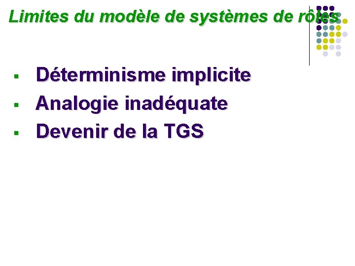 Limites du modèle de systèmes de rôles § § § Déterminisme implicite Analogie Limites du modèle de systèmes de rôles § § § Déterminisme implicite Analogie