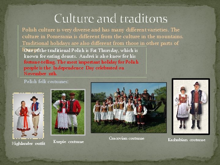  Culture and traditons Polish culture is very diverse and has many different varieties.