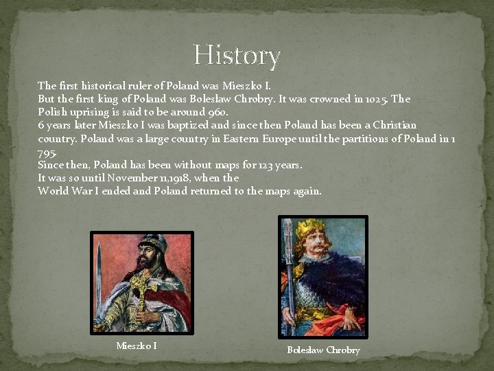  History The first historical ruler of Poland was Mieszko I. But the first