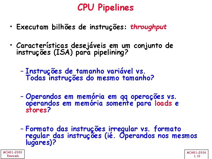 CPU Pipelines • Executam bilhões de instruções: throughput • Características desejáveis em um conjunto