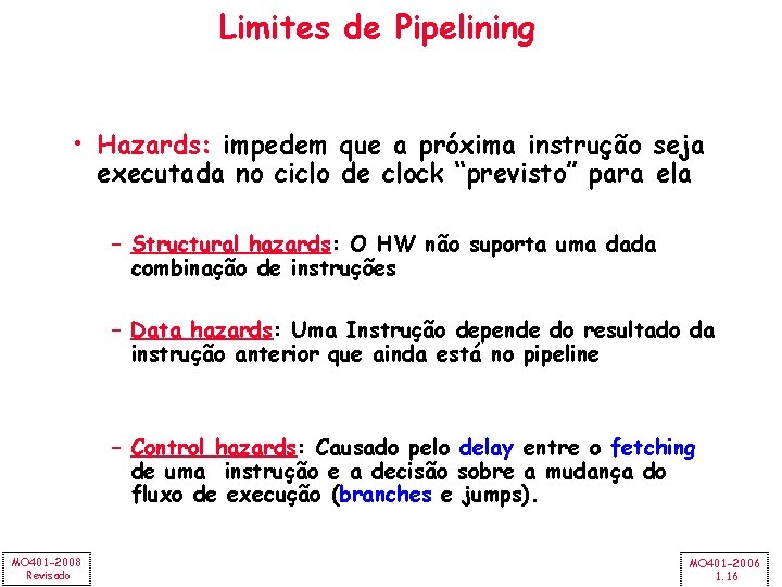 Limites de Pipelining • Hazards: impedem que a próxima instrução seja executada no ciclo