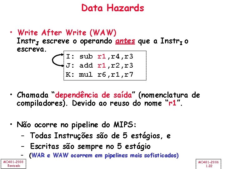 Data Hazards • Write After Write (WAW) Instr. J escreve o operando antes que