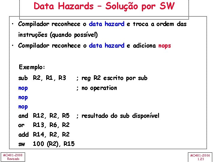 Data Hazards – Solução por SW • Compilador reconhece o data hazard e troca